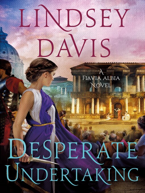 Title details for Desperate Undertaking--A Flavia Albia Novel by Lindsey Davis - Wait list